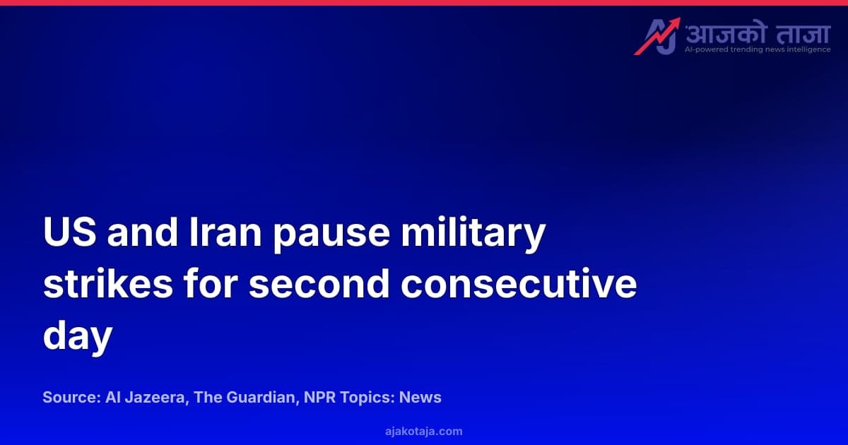 US and Iran pause military strikes for second consecutive day