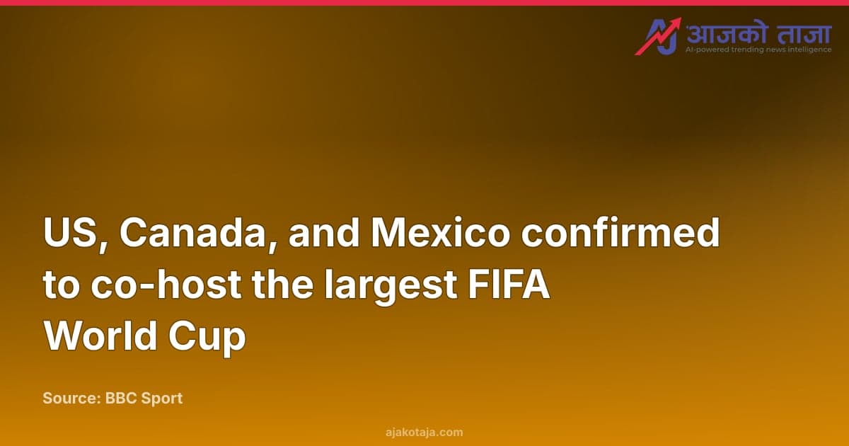 US, Canada, and Mexico confirmed to co-host the largest FIFA World Cup