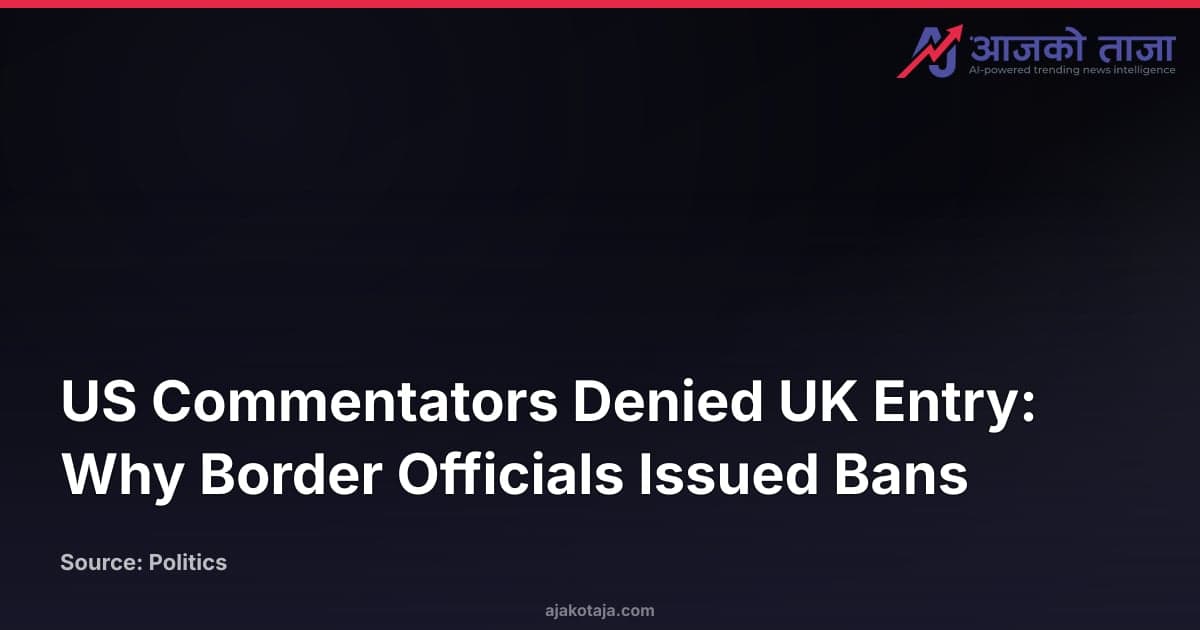US Commentators Denied UK Entry: Why Border Officials Issued Bans