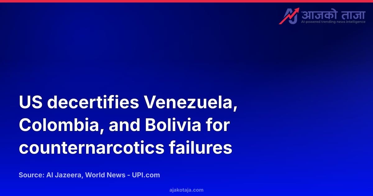 US decertifies Venezuela, Colombia, and Bolivia for counternarcotics failures
