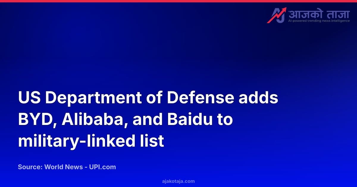 US Department of Defense adds BYD, Alibaba, and Baidu to military-linked list