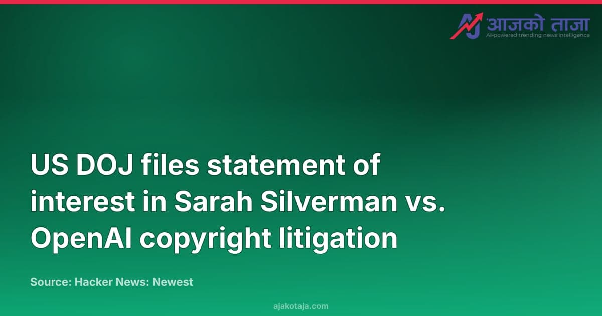 US DOJ files statement of interest in Sarah Silverman vs. OpenAI copyright litigation