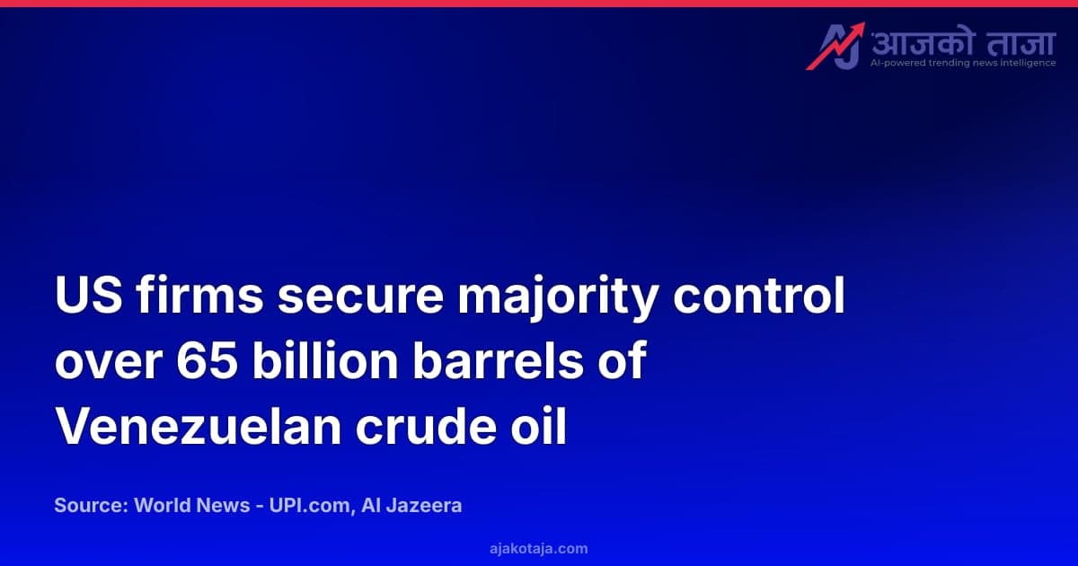 US firms secure majority control over 65 billion barrels of Venezuelan crude oil