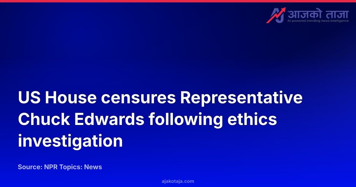 US House censures Representative Chuck Edwards following ethics investigation