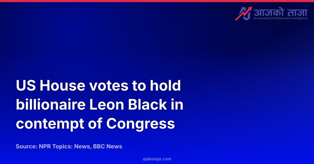 US House votes to hold billionaire Leon Black in contempt of Congress