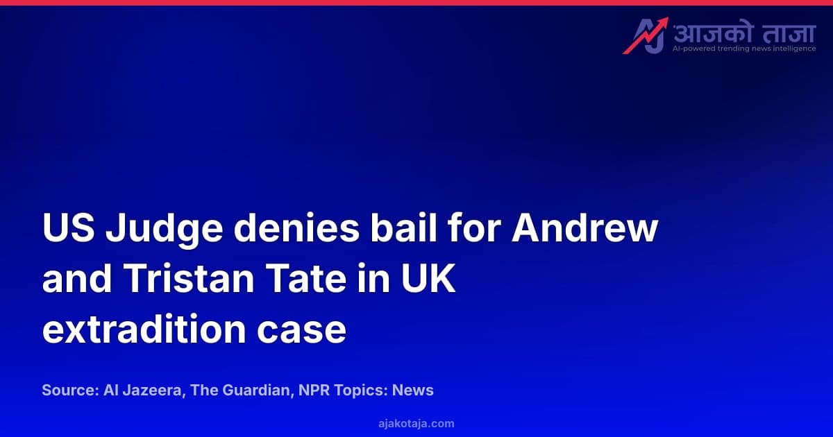 US Judge denies bail for Andrew and Tristan Tate in UK extradition case