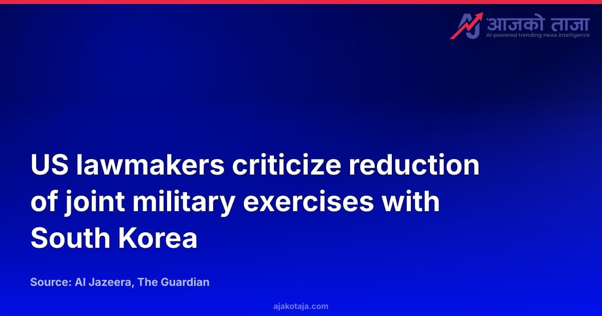 US lawmakers criticize reduction of joint military exercises with South Korea
