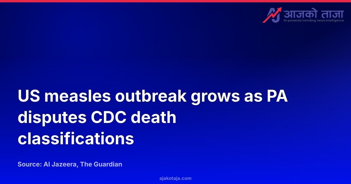 US measles outbreak grows as PA disputes CDC death classifications