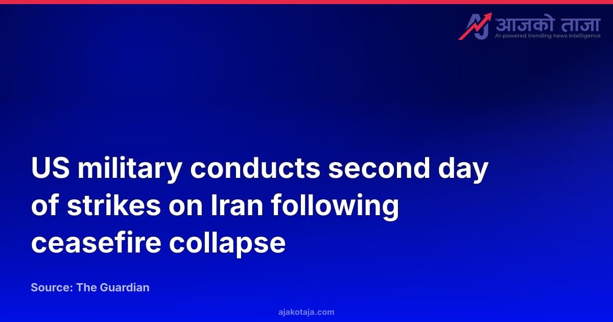 US military conducts second day of strikes on Iran following ceasefire collapse