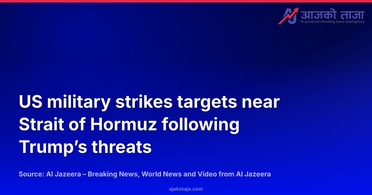 US military strikes targets near Strait of Hormuz following Trump’s threats