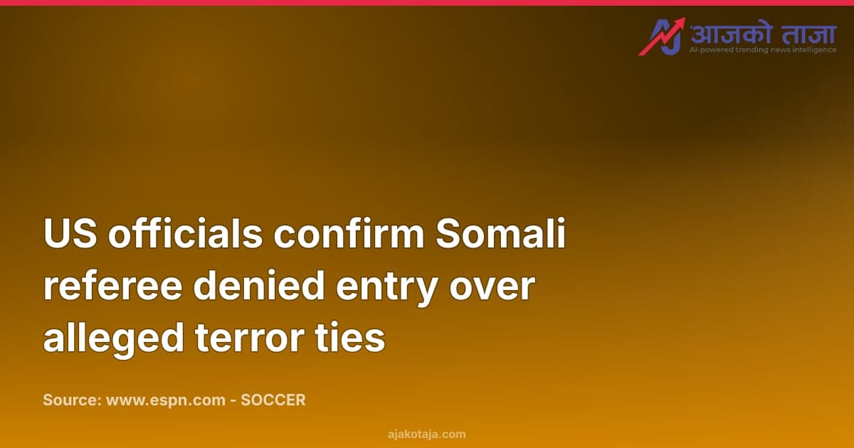 US officials confirm Somali referee denied entry over alleged terror ties