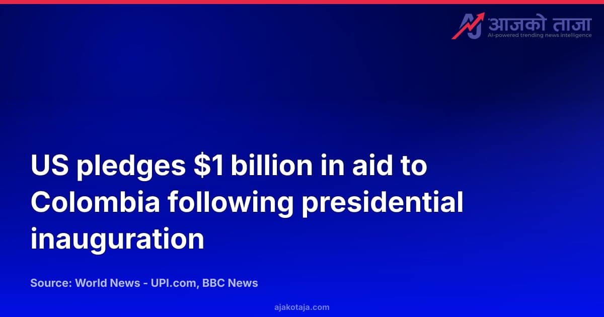 US pledges $1 billion in aid to Colombia following presidential inauguration