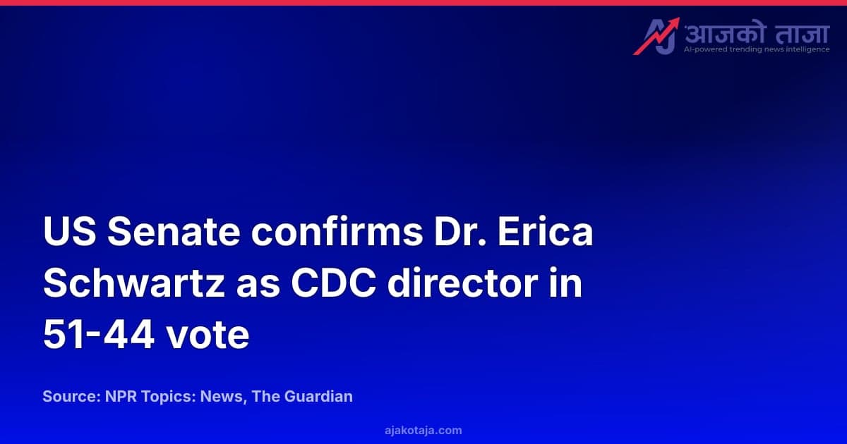 US Senate confirms Dr. Erica Schwartz as CDC director in 51-44 vote