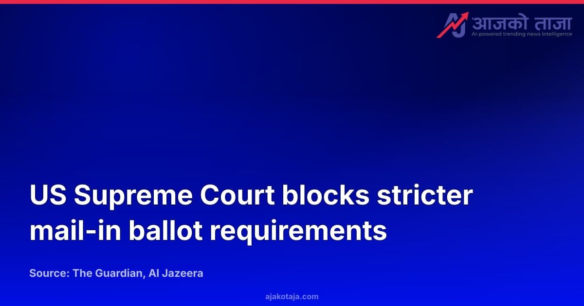 US Supreme Court blocks stricter mail-in ballot requirements