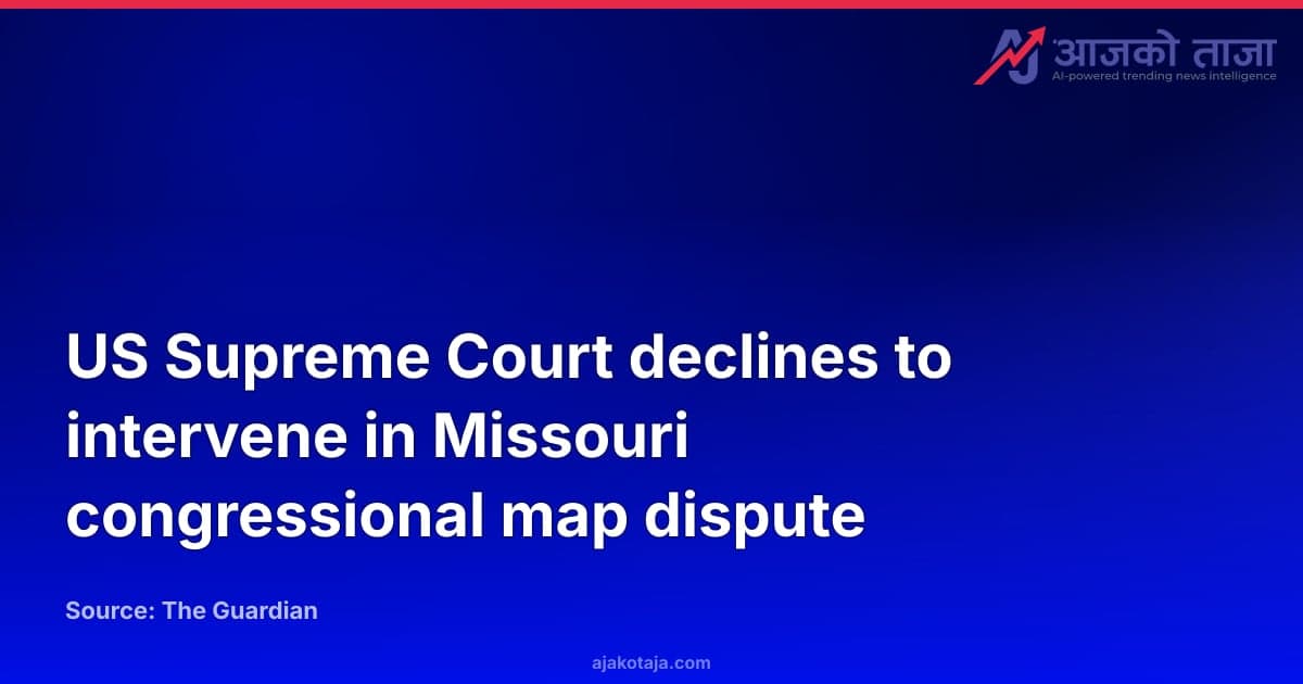 US Supreme Court declines to intervene in Missouri congressional map dispute