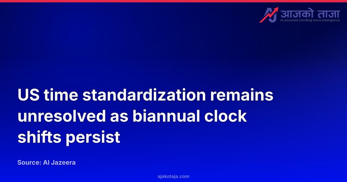 US time standardization remains unresolved as biannual clock shifts persist