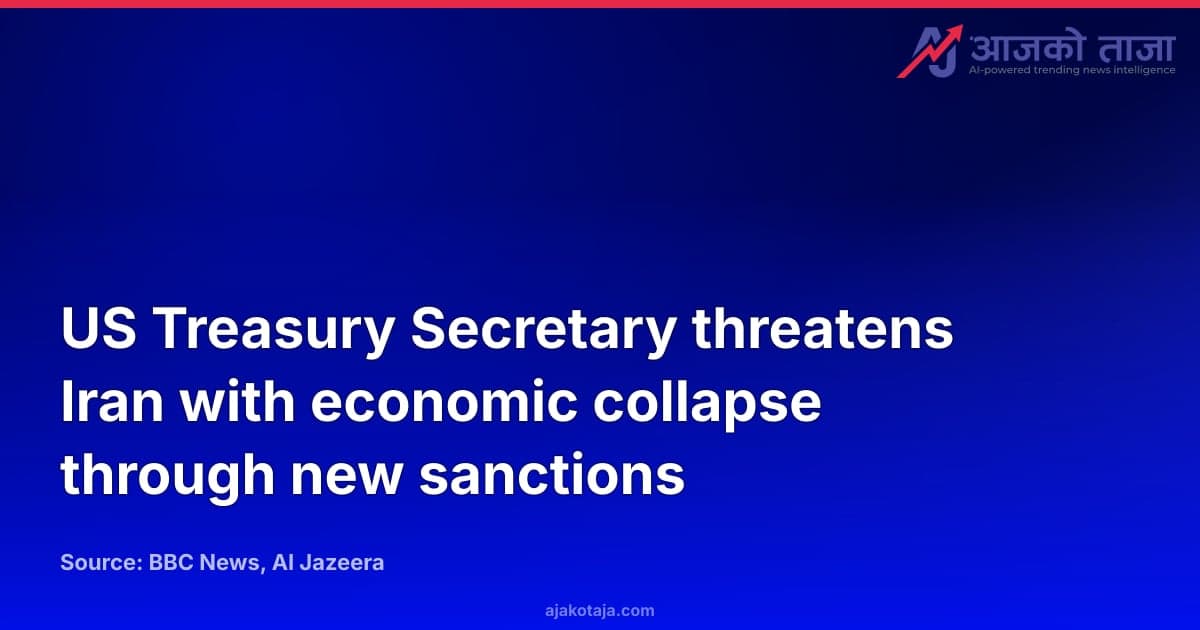 US Treasury Secretary threatens Iran with economic collapse through new sanctions