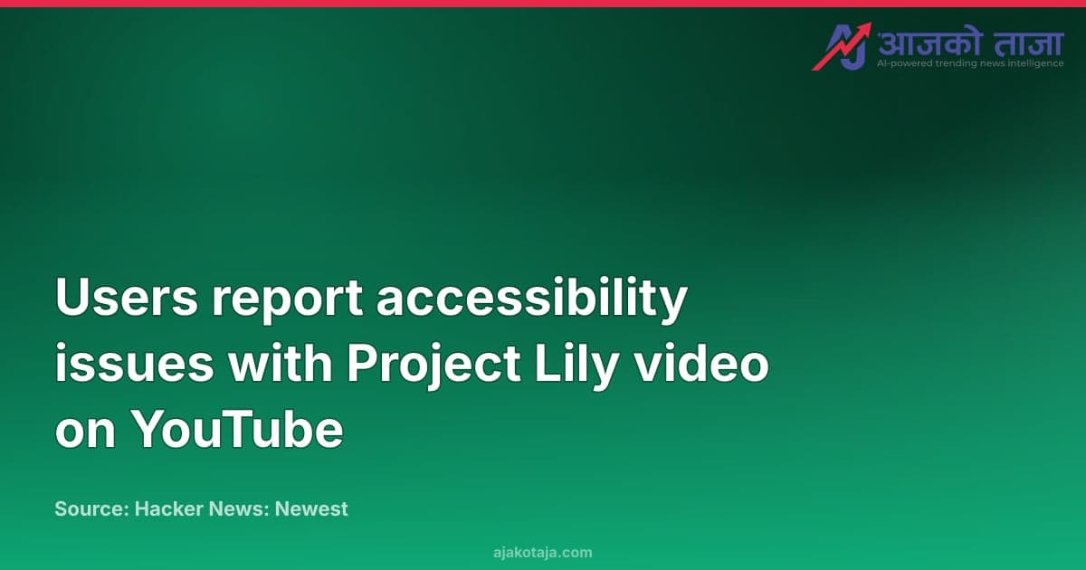 Users report accessibility issues with Project Lily video on YouTube