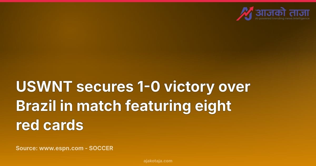 USWNT secures 1-0 victory over Brazil in match featuring eight red cards