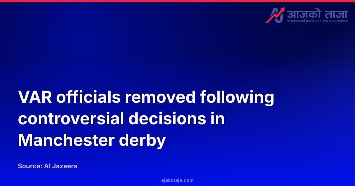 VAR officials removed following controversial decisions in Manchester derby