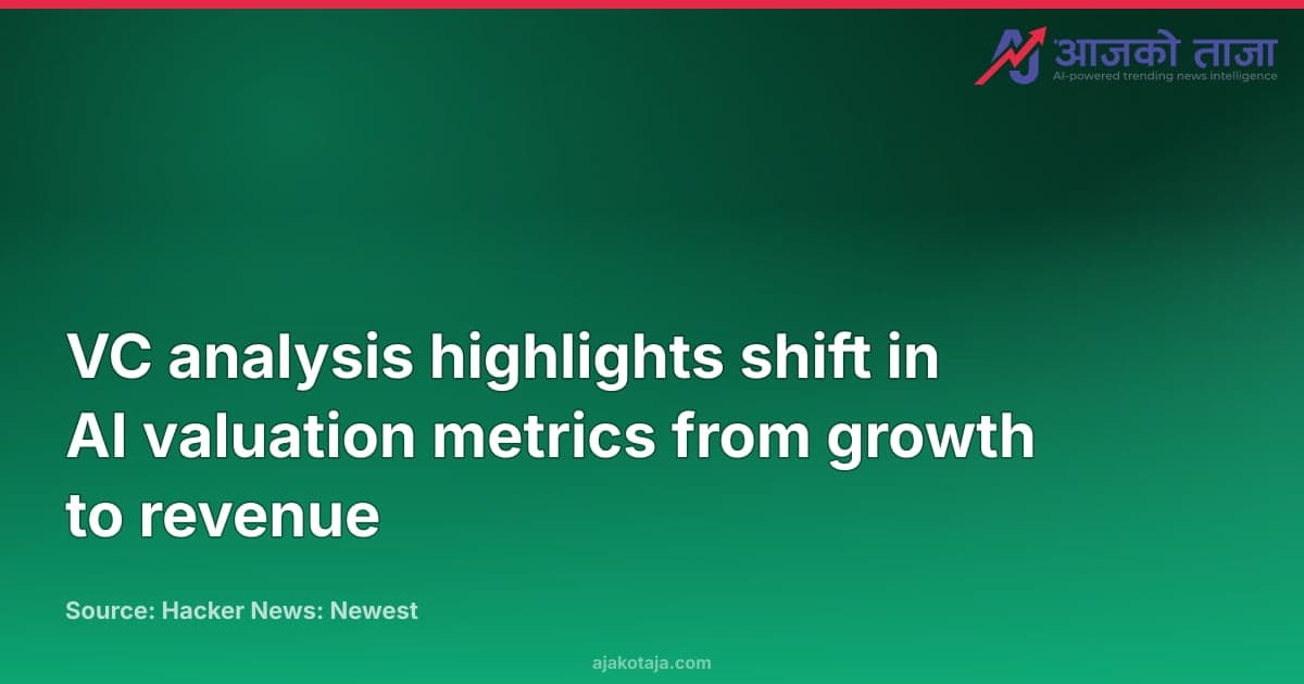 VC analysis highlights shift in AI valuation metrics from growth to revenue