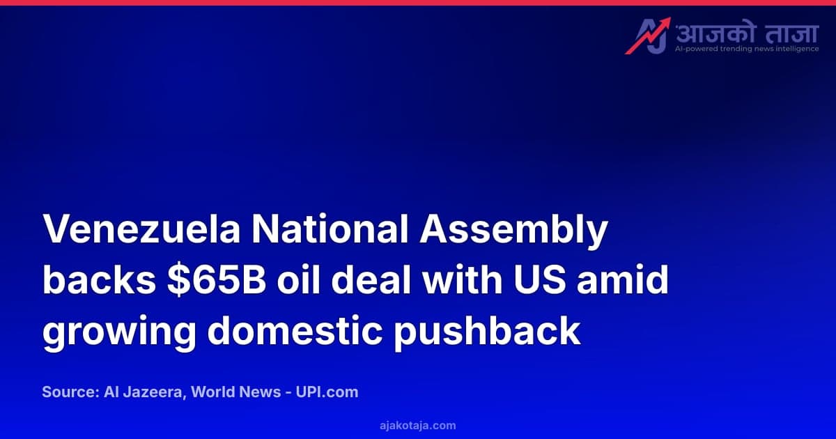 Venezuela National Assembly backs $65B oil deal with US amid growing domestic pushback