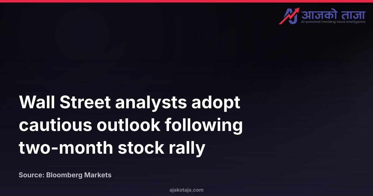 Wall Street analysts adopt cautious outlook following two-month stock rally