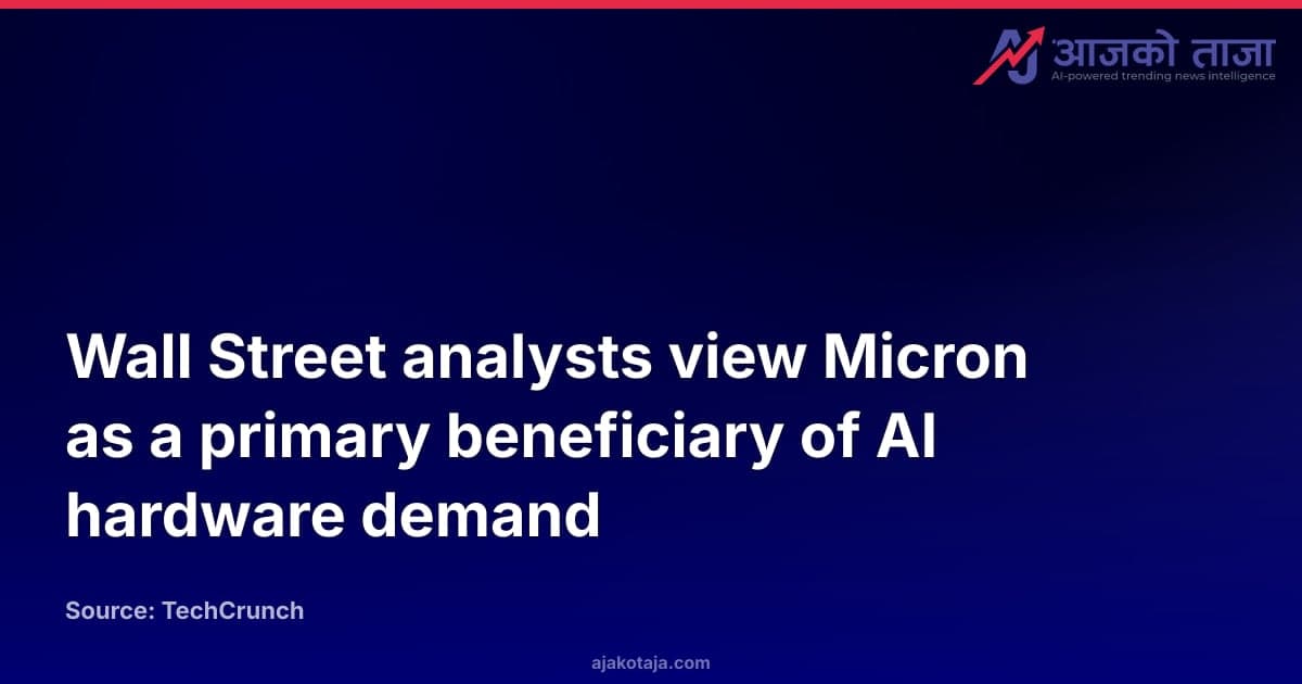 Wall Street analysts view Micron as a primary beneficiary of AI hardware demand
