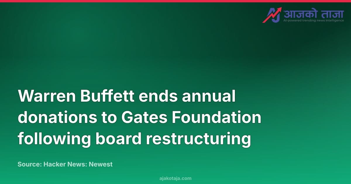 Warren Buffett ends annual donations to Gates Foundation following board restructuring