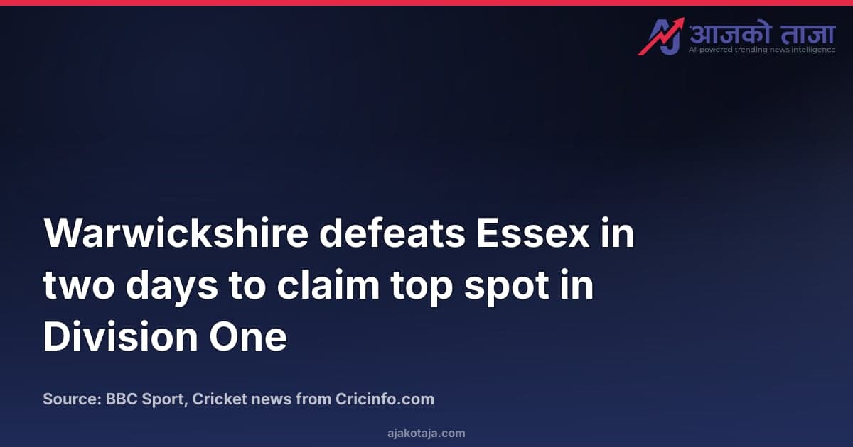 Warwickshire defeats Essex in two days to claim top spot in Division One