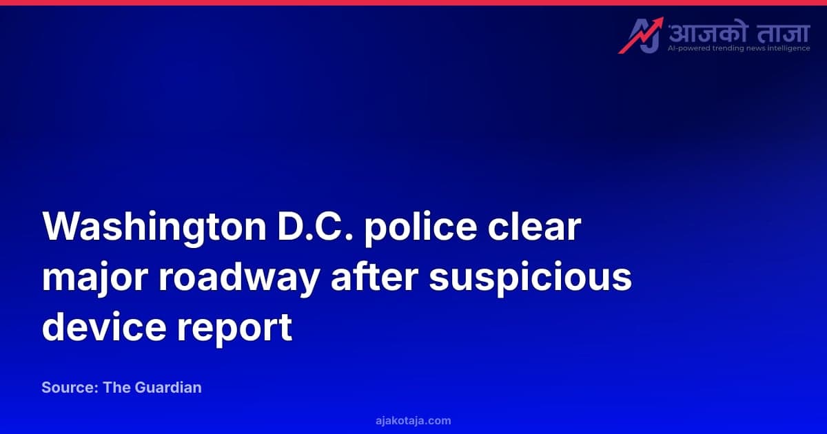 Washington D.C. police clear major roadway after suspicious device report