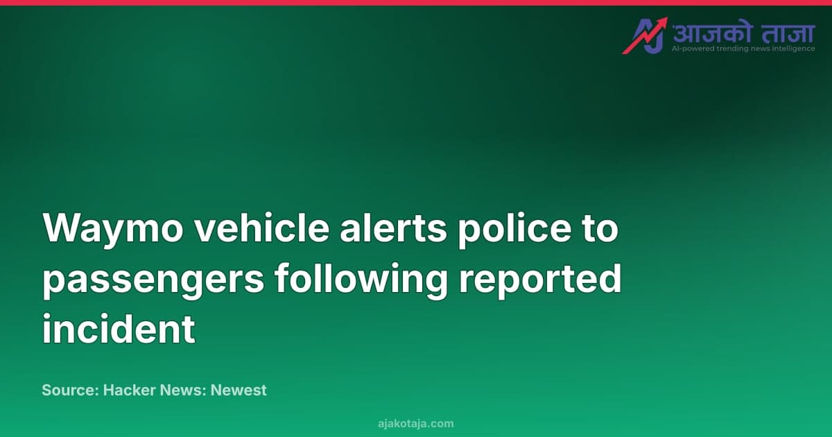 Waymo vehicle alerts police to passengers following reported incident