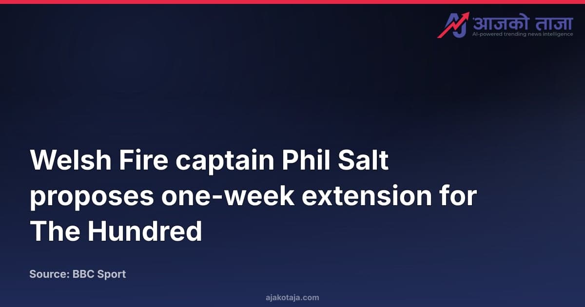 Welsh Fire captain Phil Salt proposes one-week extension for The Hundred