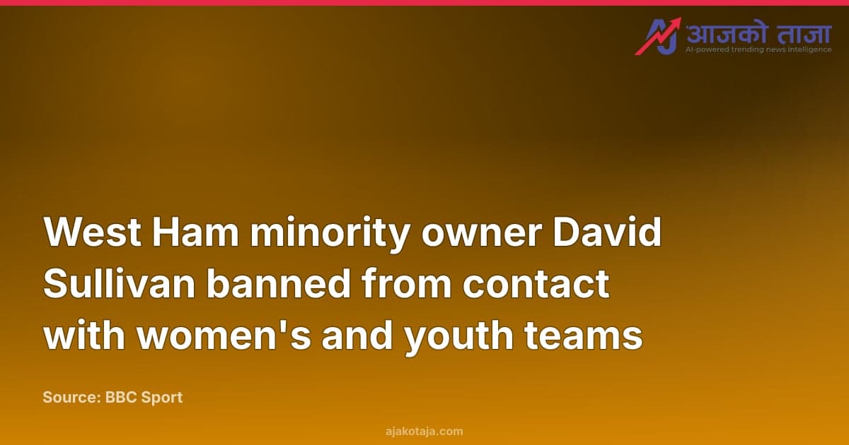 West Ham minority owner David Sullivan banned from contact with women's and youth teams