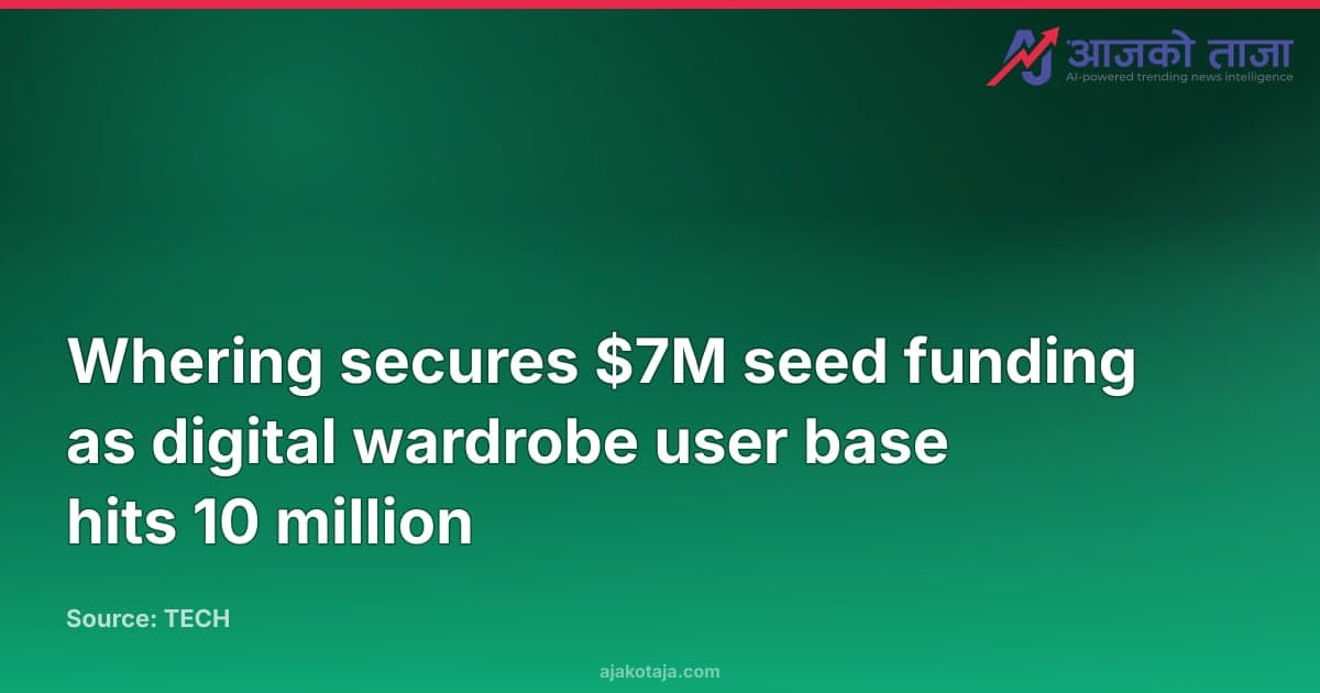 Whering secures $7M seed funding as digital wardrobe user base hits 10 million