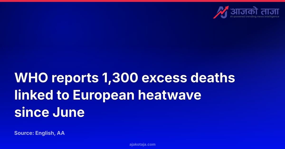 WHO reports 1,300 excess deaths linked to European heatwave since June