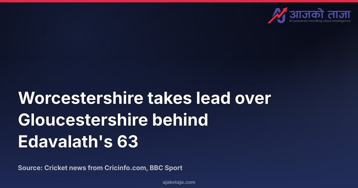 Worcestershire takes lead over Gloucestershire behind Edavalath's 63