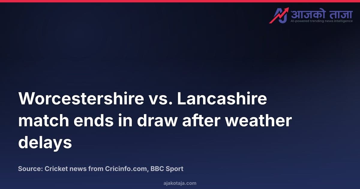Worcestershire vs. Lancashire match ends in draw after weather delays
