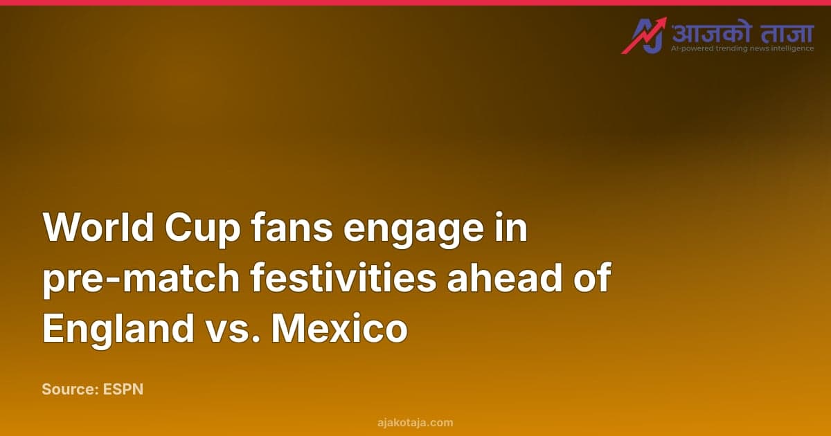 World Cup fans engage in pre-match festivities ahead of England vs. Mexico