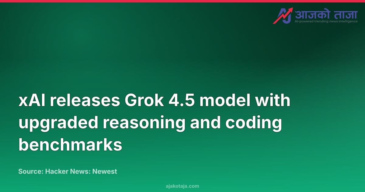 xAI releases Grok 4.5 model with upgraded reasoning and coding benchmarks