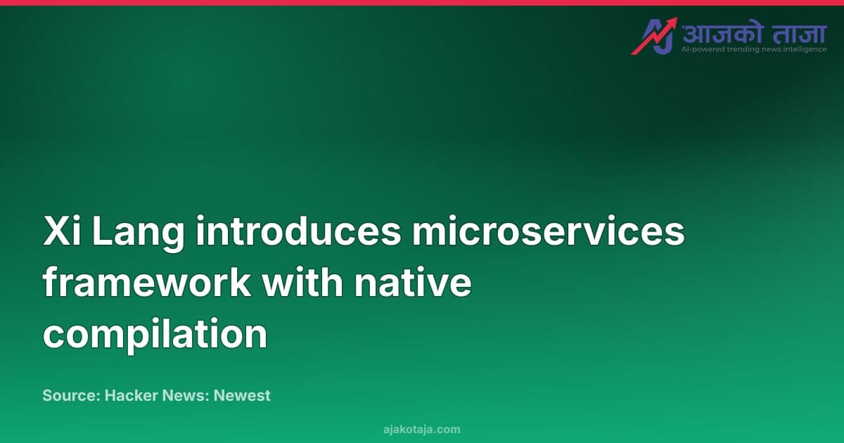 Xi Lang introduces microservices framework with native compilation