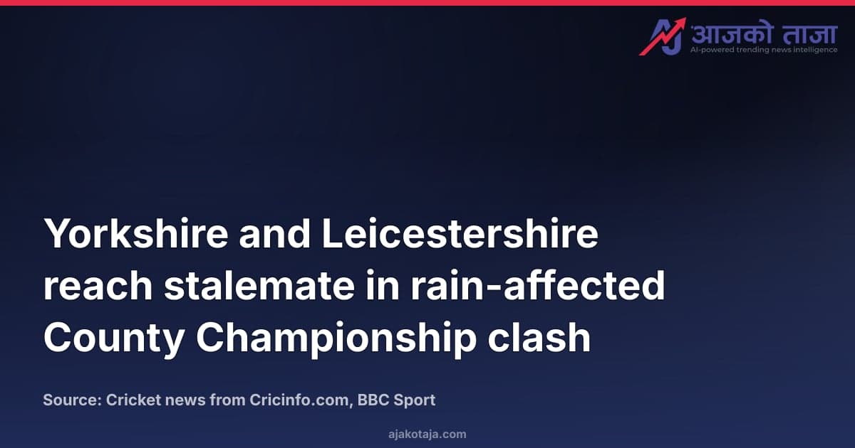 Yorkshire and Leicestershire reach stalemate in rain-affected County Championship clash