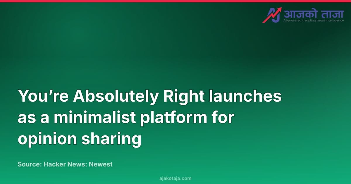 You’re Absolutely Right launches as a minimalist platform for opinion sharing