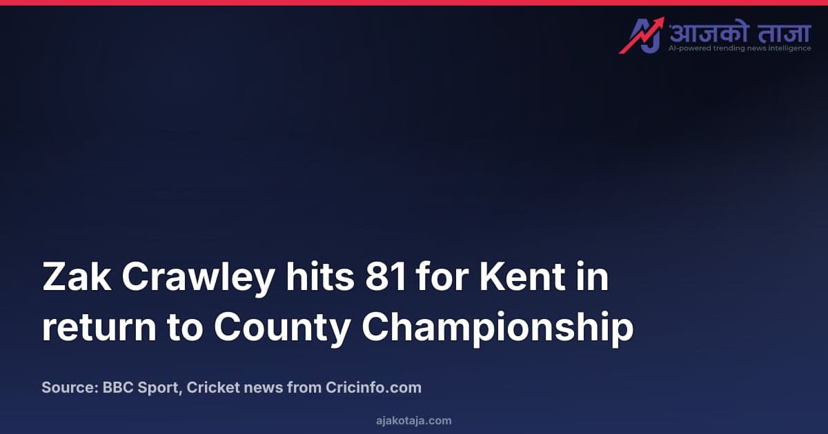 Zak Crawley hits 81 for Kent in return to County Championship