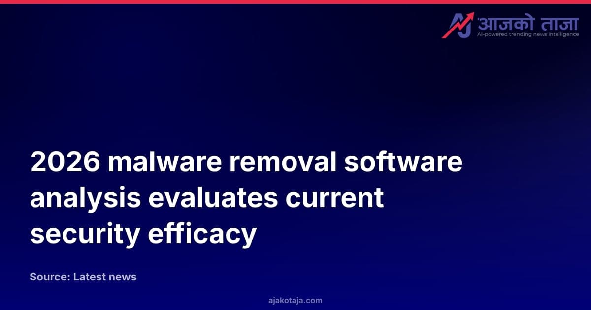 2026 malware removal software analysis evaluates current security efficacy