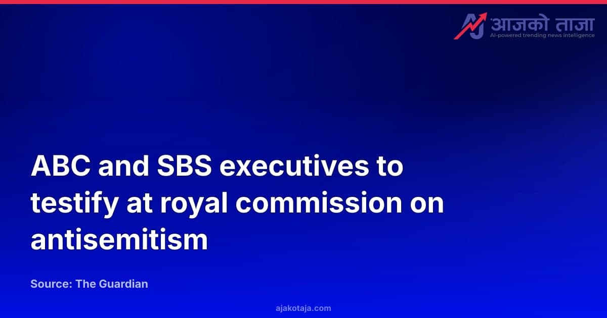 ABC and SBS executives to testify at royal commission on antisemitism