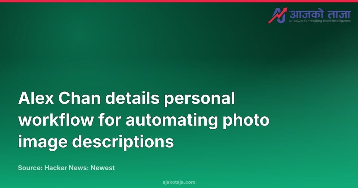 Alex Chan details personal workflow for automating photo image descriptions