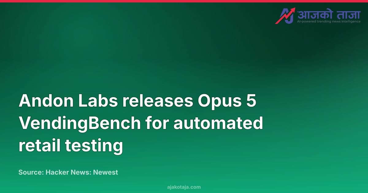 Andon Labs releases Opus 5 VendingBench for automated retail testing