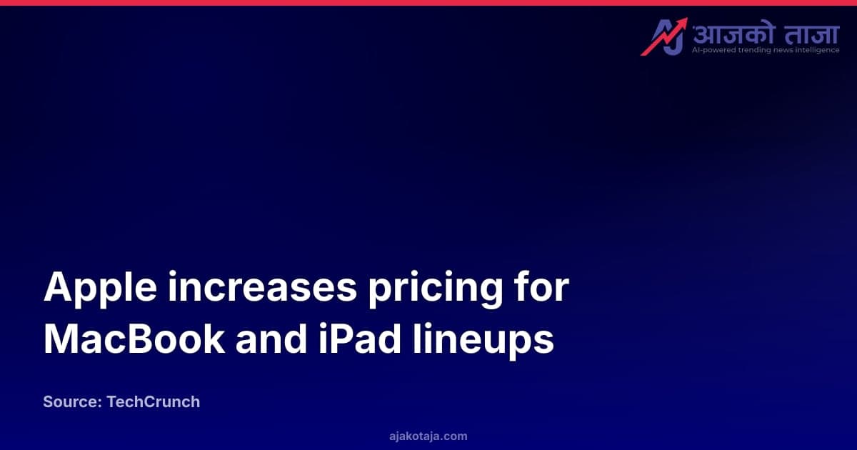 Apple increases pricing for MacBook and iPad lineups
