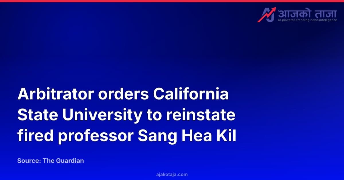 Arbitrator orders California State University to reinstate fired professor Sang Hea Kil